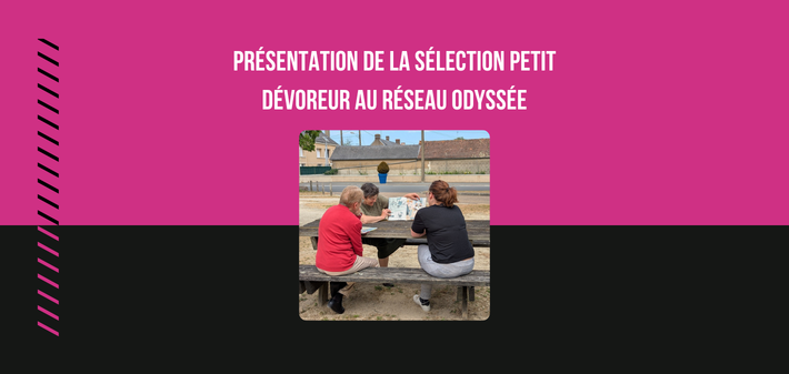 Présentation de la sélection Petit Dévoreur au réseau Odyssée