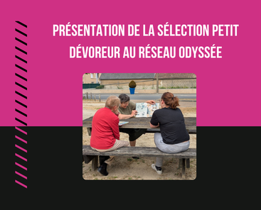 Présentation de la sélection Petit Dévoreur au réseau Odyssée